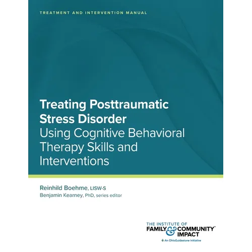Treating Posttraumatic Stress Disorder: Treatment and Intervention Manual: Using Cognitive Behavioral Therapy Skills and Interventions - Paperback