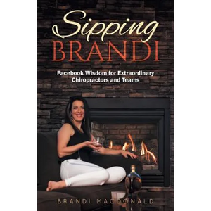 Sipping Brandi: Facebook Wisdom for Extraordinary Chiropractors and Teams - Paperback