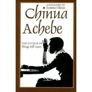 Chinua Achebe: A Biography - Hardcover