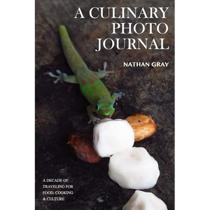 A Culinary Photo Journal: A Decade of Traveling for Food, Cooking and Culture - Paperback