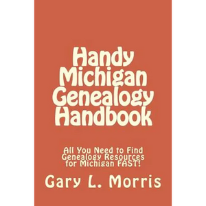 Handy Michigan Genealogy Handbook: All You Need to Find Genealogy Resources for Michigan FAST! - Paperback