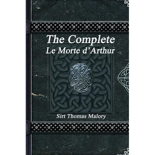 The Complete Le Morte d'Arthur - Paperback