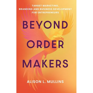 Beyond Order Makers: Target Marketing, Branding and Business Development for Entreprenuers - Paperback