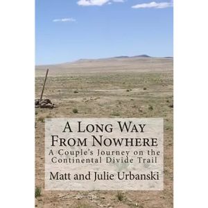 A Long Way From Nowhere: A Couple's Journey on the Continental Divide Trail - Paperback