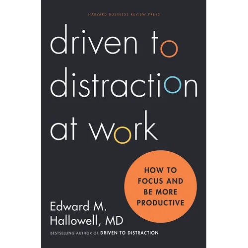 Driven to Distraction at Work: How to Focus and Be More Productive - Hardcover