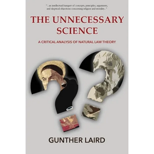 The Unnecessary Science: A Critical Analysis of Natural Law Theory - Paperback