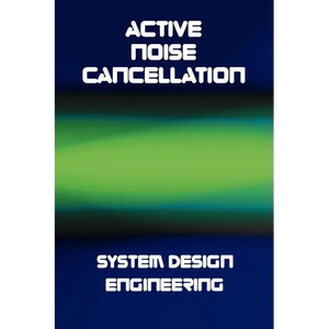 Active Noise Cancellation (ANC) System Design Engineering - Hardcover
