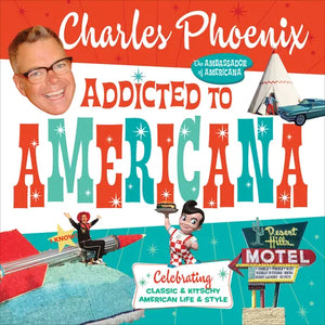 Addicted to Americana: Celebrating Classic & Kitschy American Life & Style - Hardcover