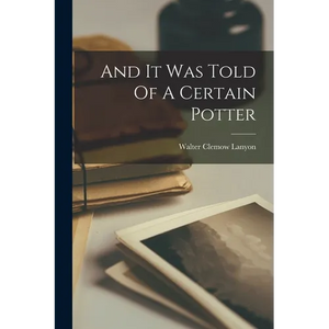 And It Was Told Of A Certain Potter - Paperback