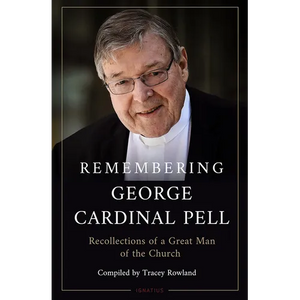 Remembering George Cardinal Pell: Recollections of a Great Man of the Church - Hardcover