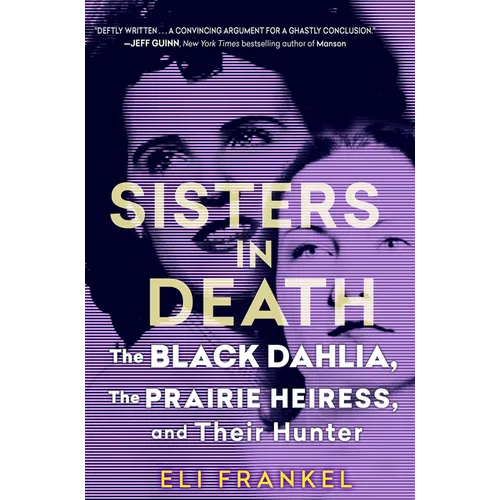 Sisters in Death: The Black Dahlia, the Prairie Heiress, and Their Hunter - Hardcover