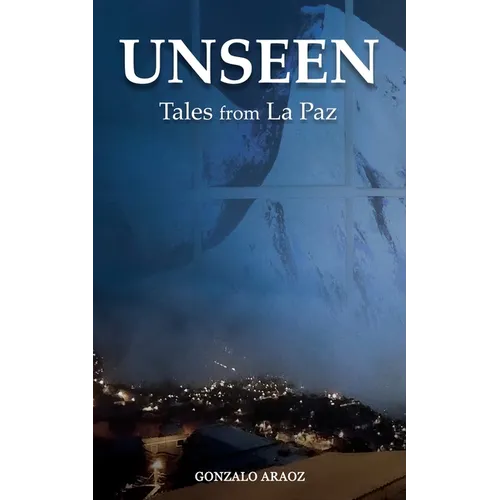 Unseen: (Tales from La Paz) - Paperback