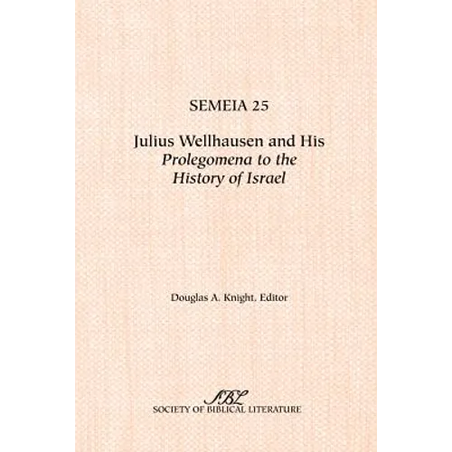 Semeia 25: Julius Wellhausen and His Prolegomena to the History of Israel - Paperback
