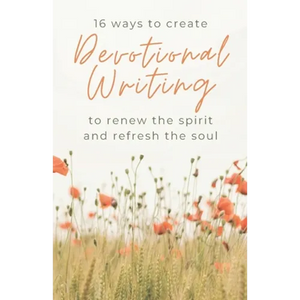 16 Ways to Create Devotional Writing to Renew the Spirit and Refresh the Soul - Paperback