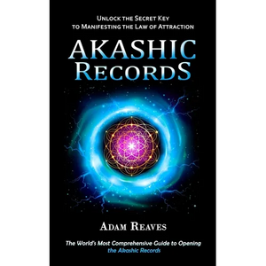 Akashic Records: Unlock the Secret Key to Manifesting the Law of Attraction (The World's Most Comprehensive Guide to Opening the Akashic Records - Paperback