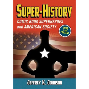 Super-History: Comic Book Superheroes and American Society, 1938 to the Present - Paperback