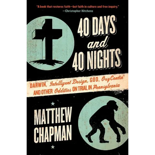 40 Days and 40 Nights: Darwin, Intelligent Design, God, Oxycontin(r), and Other Oddities on Trial in Pennsylvania - Paperback