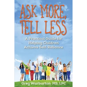 Ask More, Tell Less: A Practical Guide for Helping Children Achieve Self-Reliance - Paperback