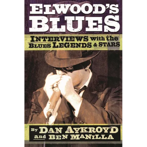 Elwood's Blues: Interviews with the Blues Legends & Stars - Paperback