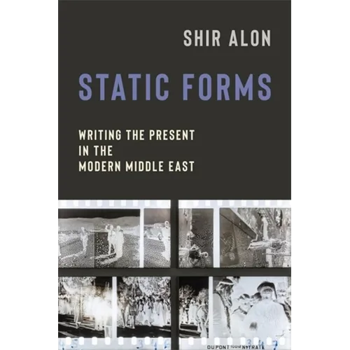 Static Forms: Writing the Present in the Modern Middle East - Paperback