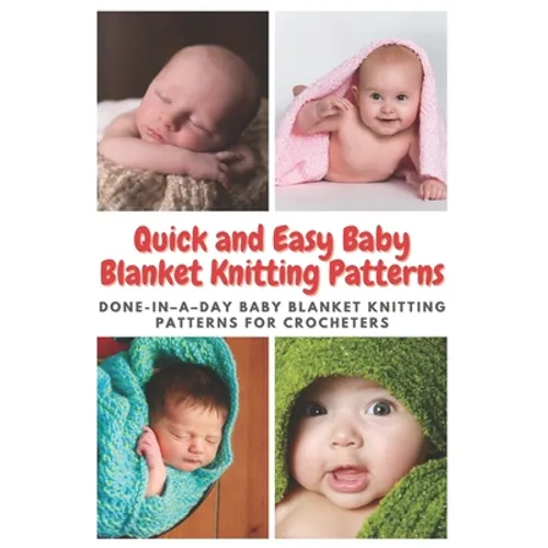 Quick and Easy Baby Blanket Knitting Patterns: Done-in-a-day Baby Blanket Knitting Patterns for Crocheters - Paperback