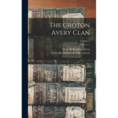 The Groton Avery Clan; Volume 1 - Hardcover