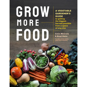 Grow More Food: A Vegetable Gardener's Guide to Getting the Biggest Harvest Possible from a Space of Any Size - Paperback