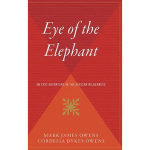 Eye of the Elephant: An Epic Adventure Int He African Wilderness - Hardcover