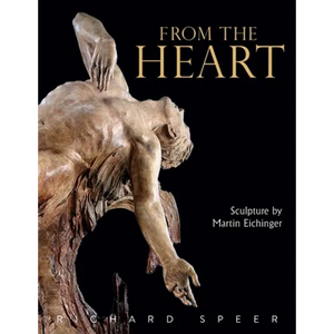 From the Heart: Sculpture of Martin Eichinger - Paperback