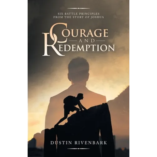 Courage and Redemption: Six Battle Principles from the Story of Joshua - Paperback
