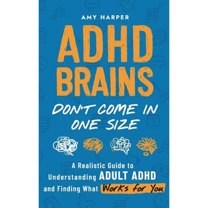ADHD Brains Don't Come In One Size: A Realistic Guide to Understanding Adult ADHD and Finding What Works for You - Hardcover