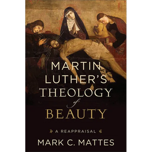 Martin Luther's Theology of Beauty: A Reappraisal - Paperback