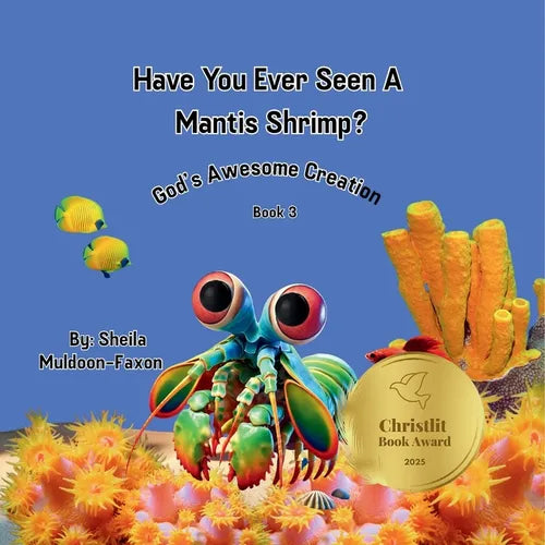 Have You Ever Seen A Mantis Shrimp?: God's Awesome Creation - Paperback