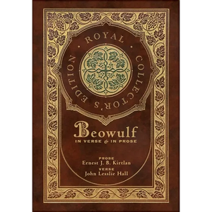 Beowulf in Verse & in Prose (Royal Collector's Edition) (Case Laminate Hardcover with Jacket): Two Translations - Hardcover