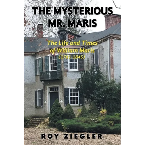 The Mysterious Mr. Maris: The Life and Times of William Maris (1781-1845) - Paperback