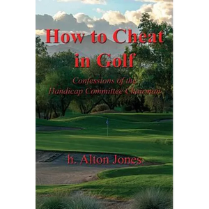 How to Cheat in Golf - Confessions of the Handicap Committee Chairman - Paperback