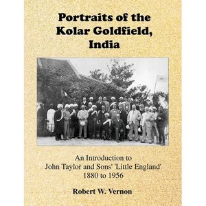 Portraits of the Kolar Goldfield, India: John Taylor and Sons' 'Little England' 1880 to 1956 - Paperback