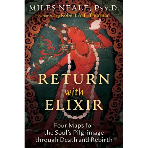 Return with Elixir: Four Maps for the Soul's Pilgrimage Through Death and Rebirth - Paperback