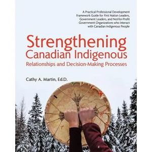 Strengthening Canadian Indigenous: Relationships and Decision-Making Processes - Paperback