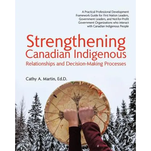 Strengthening Canadian Indigenous: Relationships and Decision-Making Processes - Paperback
