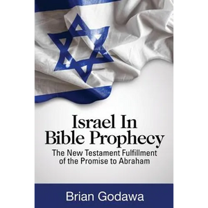 Israel in Bible Prophecy: The New Testament Fulfillment of the Promise to Abraham - Paperback