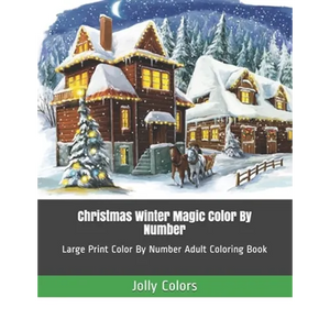 Christmas Winter Magic Color By Number: Large Print Color By Number Adult Coloring Book - Paperback
