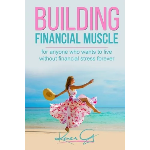 Building Financial Muscle: For anyone who wants to live without financial stress forever! - Paperback