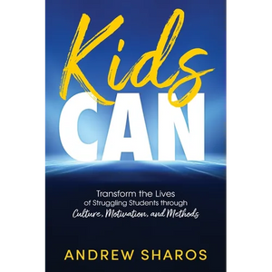 Kids Can: Transform the Lives of Struggling Students through Culture, Motivation, and Methods - Paperback