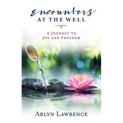 Encounters at the Well: A Journey to Joy and Freedom - Paperback