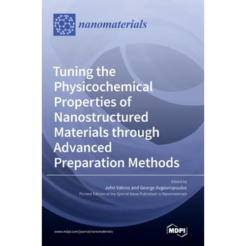 Tuning the Physicochemical Properties of Nanostructured Materials through Advanced Preparation Methods - Hardcover