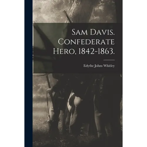 Sam Davis. Confederate Hero, 1842-1863. - Paperback