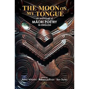 The Moon on my Tongue: an anthology of Māori poetry in English - Paperback