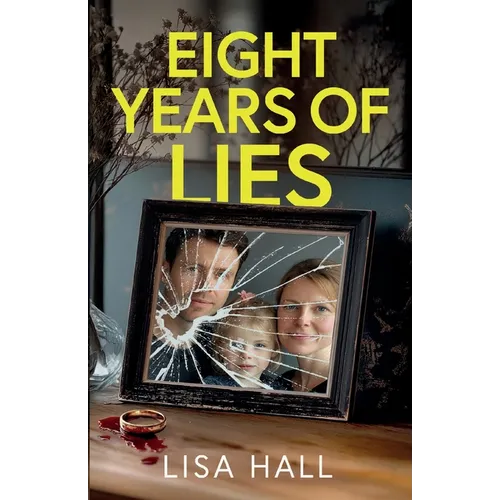 Eight Years of Lies: A totally addictive psychological thriller with a shocking final twist - Paperback
