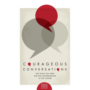 Courageous Conversations: The Tools You Need For the Conversations in the Culture - Paperback